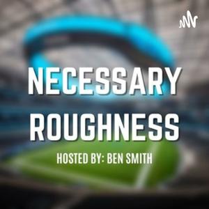 Necessary Roughness w/ Ben Smith