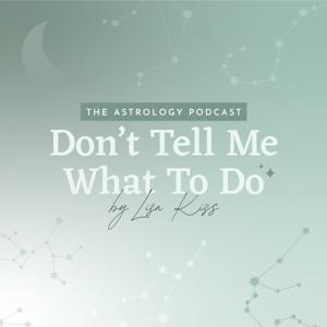 Don't Tell Me What to Do | The Astrology Podcast