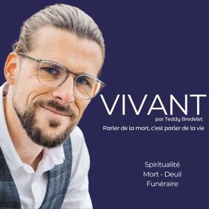 VIVANT - podcast sur la mort, la vie et le deuil par Teddy Bredelet