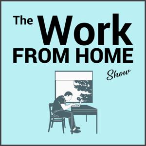 The Work From Home Show by Work From Home Show