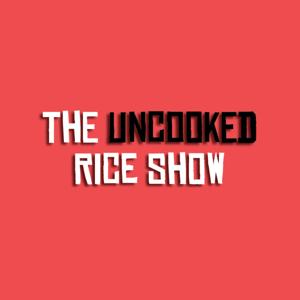 The Uncooked Rice Show