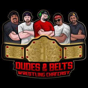 Dudes & Belts Wrestling Podcast