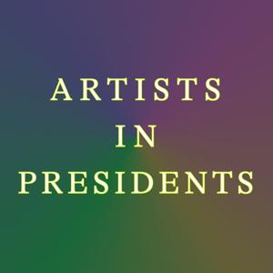 Artists In Presidents: Transmissions to Power