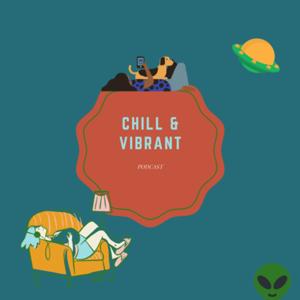 Chill & Vibrant Podcast