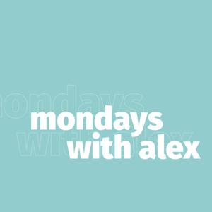 Mondays with Alex