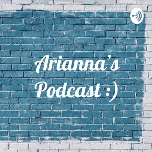 Arianna’s Podcast :)