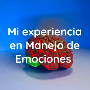 Mi experiencia en Manejo de Emociones