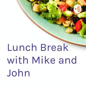 Lunch Break with Mike and John