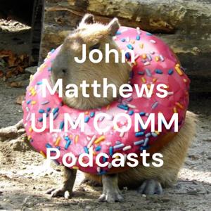 John Matthews ULM COMM Podcasts