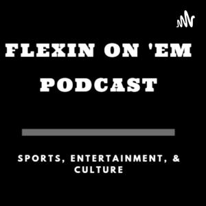 Flexin On 'Em Podcast