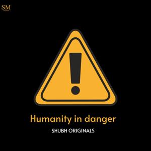 Humanity In Danger