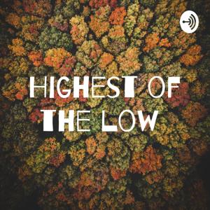 Highest of the Low Podcast