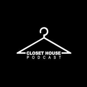 Closet House Podcast