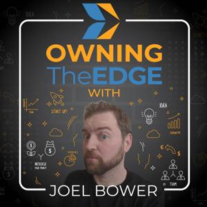 Owning The Edge Podcast with Joel Bower