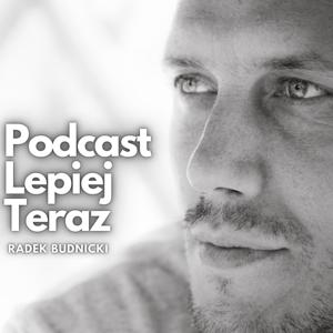 Podcast Lepiej Teraz by Radosław Budnicki