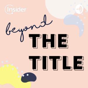 Beyond The Title by Insider