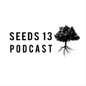 Seeds 13 Podcast