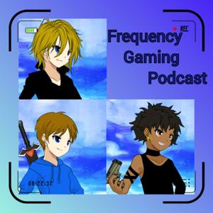 Frequency Gaming Podcast