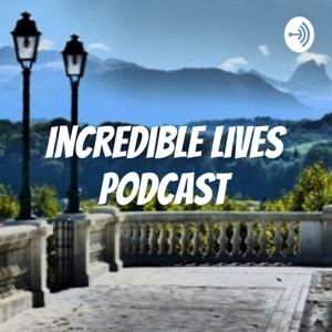 Incredible Lives Podcast