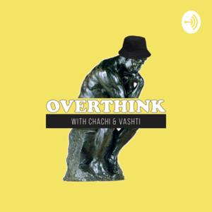 The Overthink Podcast with Chachi & Vashti