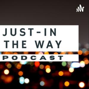 Just-In The Way Podcast
