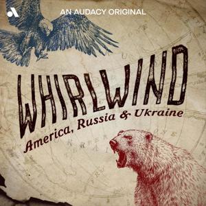 Whirlwind: America, Russia & Ukraine by Audacy Studios | Tim Weiner | Jigsaw Productions