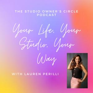 The Studio Owner’s Circle Podcast: Your Life, Your Studio, Your Way