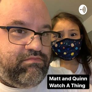 Matt and Quinn Watch A Thing