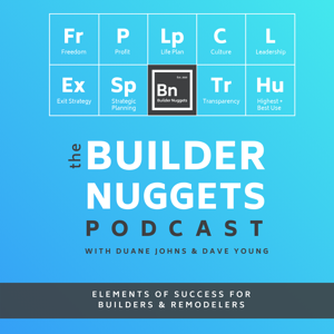 The Builder Nuggets Podcast by Duane Johns & Dave Young