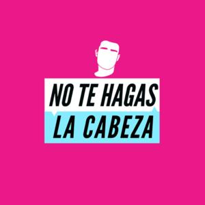No te hagas la cabeza