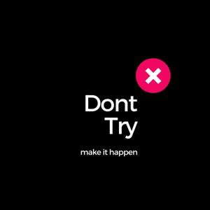 Dont Try: Make It Happen