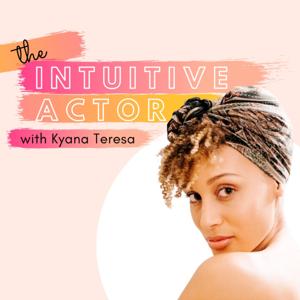 The Intuitive Actor with Kyana Teresa