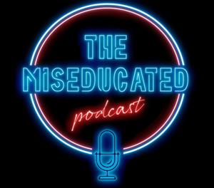 The Miseducated Podcast