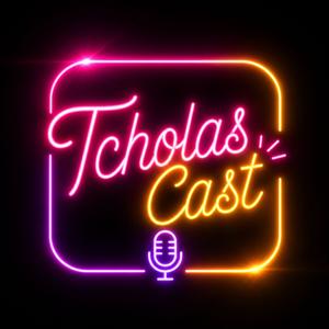 TcholasCast
