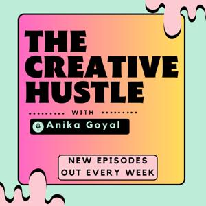 The Creative Hustle With Anika Goyal