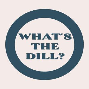 What's the Dill?