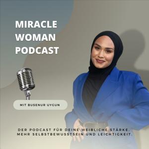 Miracle Woman - Der empowerment Podcast mit Busenur Uygun