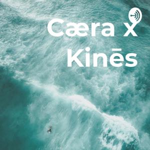 Cæra x Kinēs