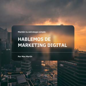 Hablemos de Marketing Digital