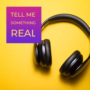 Tell Me Something Real