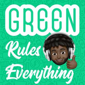 Green Rules Everything