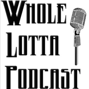 Whole Lotta Podcast