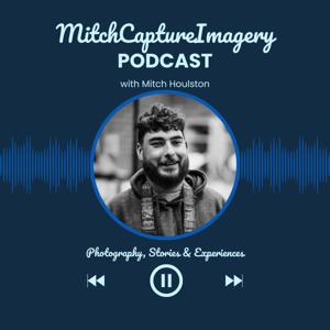 MitchCaptureImagery Podcast: Photography, Stories + Experiences