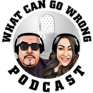 What Can Go Wrong Podcast