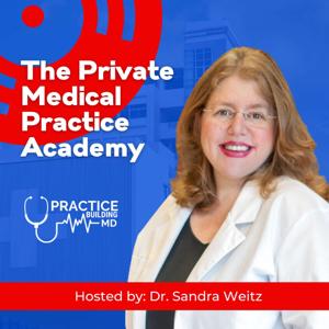 The Private Medical Practice Academy by Sandra Weitz MD