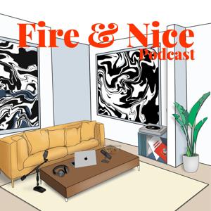 The Fire and Nice Podcast