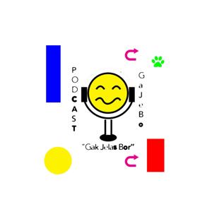 Podcast GaJeBo(Gak Jelas Bos)