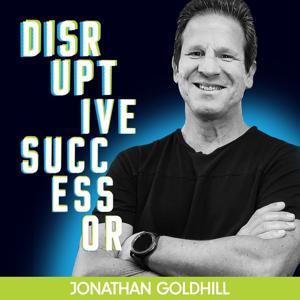 Disruptive Successor Podcast by Jonathan Goldhill