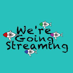 We're Going Streaming