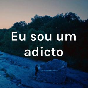 Eu sou um adicto